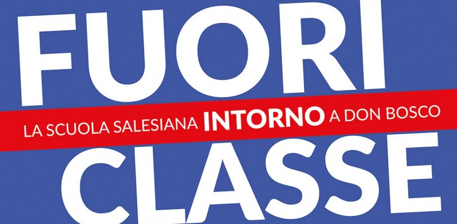 FUORICLASSE. La scuola e la formazione professionale salesiane intorno a don Bosco